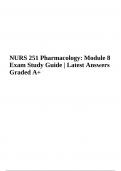 NURS 251 Pharmacology: Module 8 Exam Guide (Latest Review Graded A+)