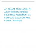 ATI DOSAGE CALCULATION PN  ADULT MEDICAL SURGICAL  PROCTORED ASSESSMENT 3.1  COMPLETE  QUESTIONS AND CORRECT ANSWERS 