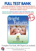Test Bank For Bright Futures Guidelines for Health Supervision of Infants, Children, and Adolescents 4th Edition by Joseph F Hagan 9781610020220 Unit 1-18 Complete Guide.