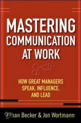 Mastering Communication at Work: How to Lead, Manage, and Influence