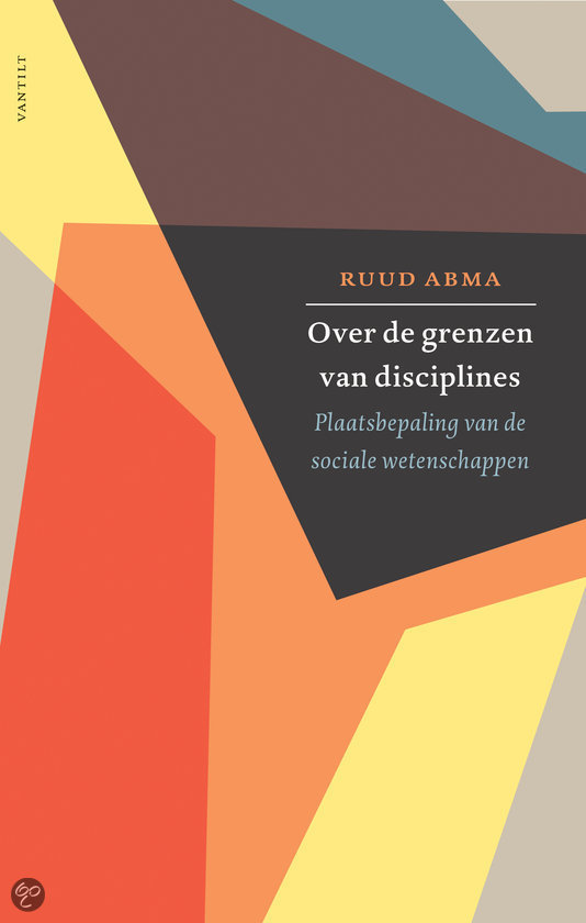 Samenvatting volledig Ruud Abma: Over de grenzen van disciplines, ISBN: 9789460040863 Over De Grenzen Van Disciplines