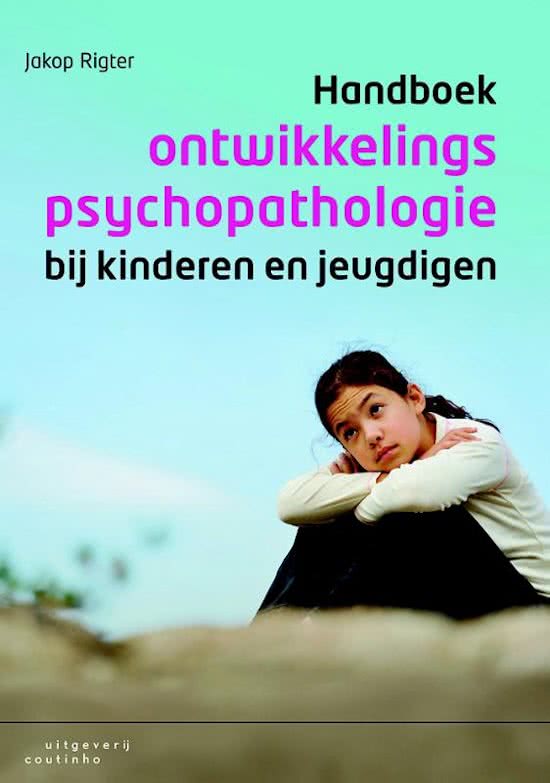 Volledoge samenvatting Orthopedagogiek: Boek Handboek ontwikkelingspsychopathologie bij kinderen en jeugdigen Jakop Rigter
