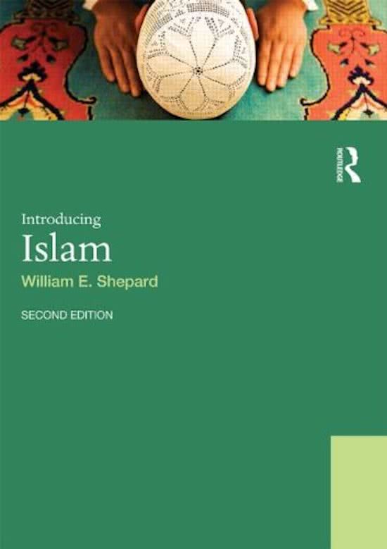 Islam, een levende traditie: Volledige samenvatting Shepard (Introducing Islam) voor tentamen 1 + 2!
