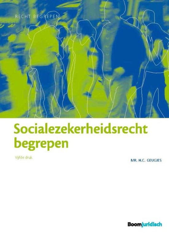 Samenvatting 'Socialezekerheidsrecht begrepen' - MR. H.C. Geugjes - vijfde druk (2016)